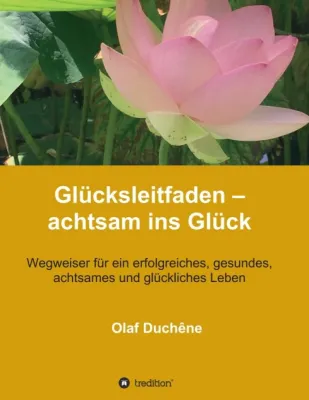 Bild: Glücksleitfaden - achtsam ins Glück - Wegweiser für ein erfolgreiches, achtsames und glückliches Leben