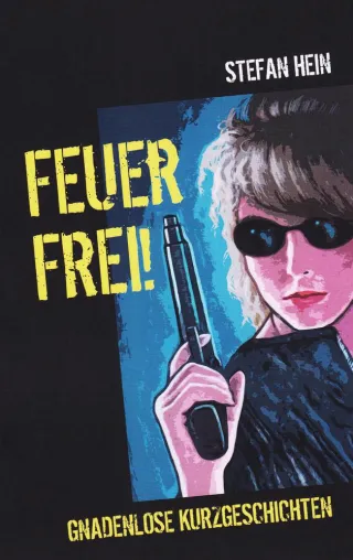 Buchvorstellung: Feuer frei! Gnadenlose Kurzgeschichten Bild: Buchvorstellung: Feuer frei! Gnadenlose Kurzgeschichten