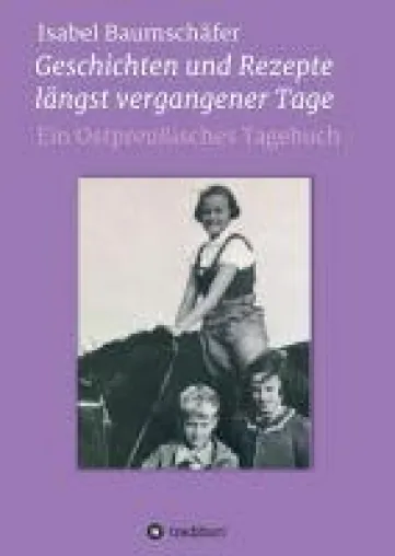 Bild: Geschichten und Rezepte längst vergangener Tage - ein ostpreußisches Tagebuch