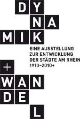 Dynamik + Wandel - Ausstellung zur Entwicklung der Städte am Rhein 1910-2010+ Bild: Dynamik + Wandel - Ausstellung zur Entwicklung der Städte am Rhein 1910-2010+