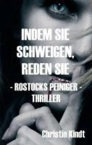 INDEM SIE SCHWEIGEN, REDEN SIE - ein nervenaufreibender Kriminalthriller entführt nach Rostock Bild: INDEM SIE SCHWEIGEN, REDEN SIE - ein nervenaufreibender Kriminalthriller entführt nach Rostock