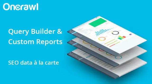 Bild: OnCrawl Product Update: Custom Query Builder und Custom Reports für Onpage-SEO Analysen à la carte
