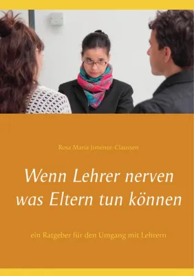 Wenn Lehrer nerven - was Eltern tun können - ein Ratgeber für den Umgang mit Lehrern Bild: Wenn Lehrer nerven - was Eltern tun können - ein Ratgeber für den Umgang mit Lehrern