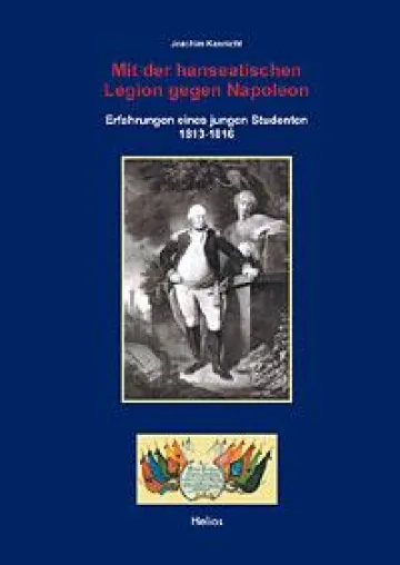 Helios-Verlag Karl-Heinz Pröhuber "Mit der hanseatischen Legion gegen Napoleon" Bild: Helios-Verlag Karl-Heinz Pröhuber "Mit der hanseatischen Legion gegen Napoleon"