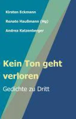 Kein Ton geht verloren - Gedichte zu Dritt Bild: Kein Ton geht verloren - Gedichte zu Dritt