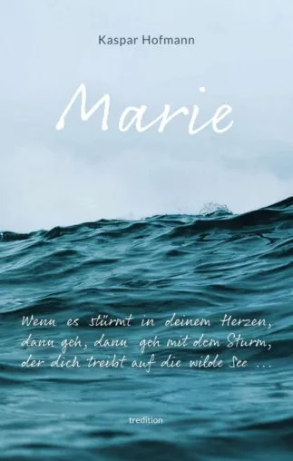Marie - Wenn es stürmt in deinem Herzen - Bewegende Erzählung einer Liebe Bild: Marie - Wenn es stürmt in deinem Herzen - Bewegende Erzählung einer Liebe