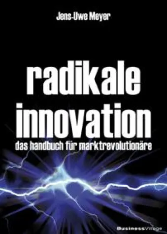 Radikale Innovation: Neues Buch von Jens-Uwe Meyer erschienen Bild: Radikale Innovation: Neues Buch von Jens-Uwe Meyer erschienen