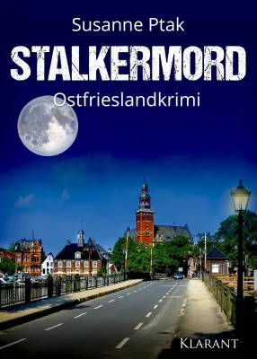 Neuerscheinung: Ostfrieslandkrimi "Stalkermord" von Susanne Ptak im Klarant Verlag Bild: Neuerscheinung: Ostfrieslandkrimi "Stalkermord" von Susanne Ptak im Klarant Verlag