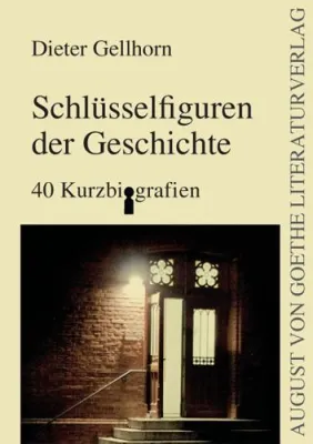 Neu im August von Goethe Literaturverlag - „Schlüsselfiguren der Geschichte“ von Dieter Gellhorn Bild: Neu im August von Goethe Literaturverlag - „Schlüsselfiguren der Geschichte“ von Dieter Gellhorn