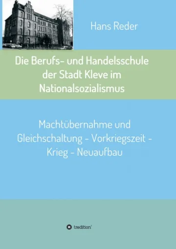 Die Berufs- und Handelsschule der Stadt Kleve im Nationalsozialismus - Regionales Geschichtsbuch Bild: Die Berufs- und Handelsschule der Stadt Kleve im Nationalsozialismus - Regionales Geschichtsbuch