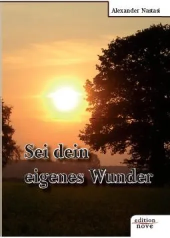 Pressemappe zu „Sei dein eigenes Wunder“ von Alexander Nastasi Bild: Pressemappe zu „Sei dein eigenes Wunder“ von Alexander Nastasi