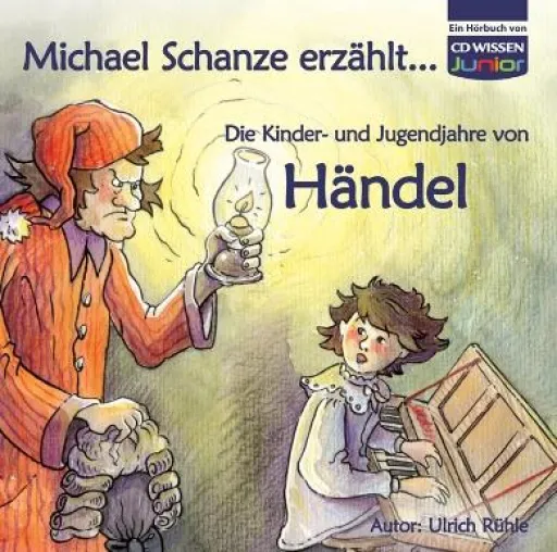 Michael Schanze erzählt - Die Kinder- und Jugendjahre von Händel Bild: Michael Schanze erzählt - Die Kinder- und Jugendjahre von Händel
