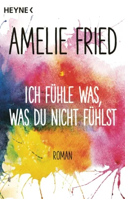 Rezension: "Ich fühle was, was du nicht fühlst " – Amelie Fried Bild: Rezension: "Ich fühle was, was du nicht fühlst " – Amelie Fried