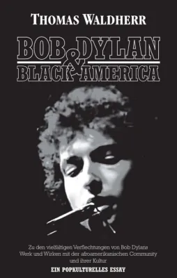 Bild: Bob Dylan & Black America - Ein popkulturelles Essay pünktlich zum 80. Geburtstag