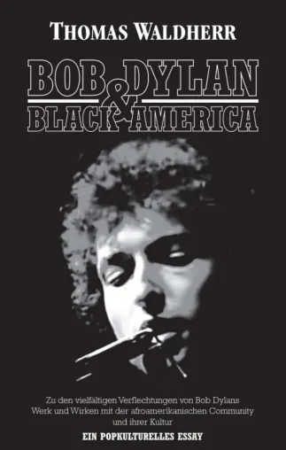 Bob Dylan & Black America - Ein popkulturelles Essay pünktlich zum 80. Geburtstag Bild: Bob Dylan & Black America - Ein popkulturelles Essay pünktlich zum 80. Geburtstag