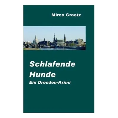 Bild: Schlafende Hunde – Ein Dresden-Krimi von Mirco Graetz