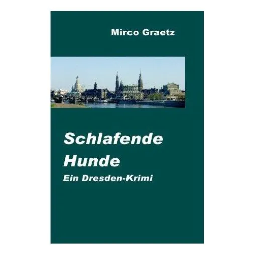Schlafende Hunde – Ein Dresden-Krimi von Mirco Graetz Bild: Schlafende Hunde – Ein Dresden-Krimi von Mirco Graetz