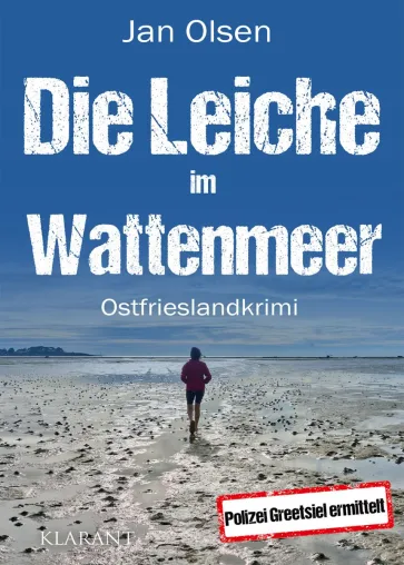 Bild: Neuerscheinung: Ostfrieslandkrimi "Die Leiche im Wattenmeer" von Jan Olsen im Klarant Verlag