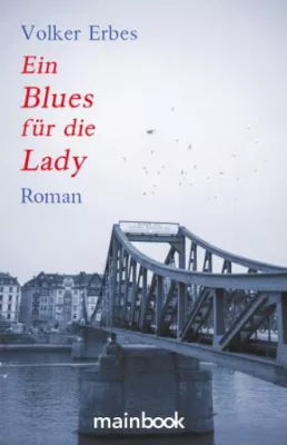 „Ein Blues für die Lady“ – Volker Erbes ist zurück als Romancier Bild: „Ein Blues für die Lady“ – Volker Erbes ist zurück als Romancier