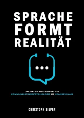 Bild: Sprache formt Realität - Ein neuer Wegweiser zur Kommunikationspsychologie im Krankenhaus
