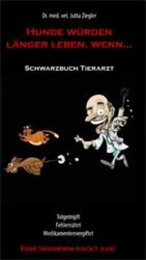 Bild: Schwarzbuch Tierarzt – eine Insiderin packt aus: Das Buch der Tierärztin J. Ziegler schockiert und begeistert
