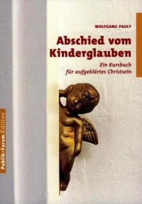 Publik Forum - Wolfgang Pauly - Abschied vom Kinderglauben Bild: Publik Forum - Wolfgang Pauly - Abschied vom Kinderglauben