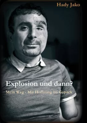 Bild: Explosion und dann? Mein Weg - Mit Hoffnung im Gepäck - Autobiografie eines Bombenanschlag-Opfers