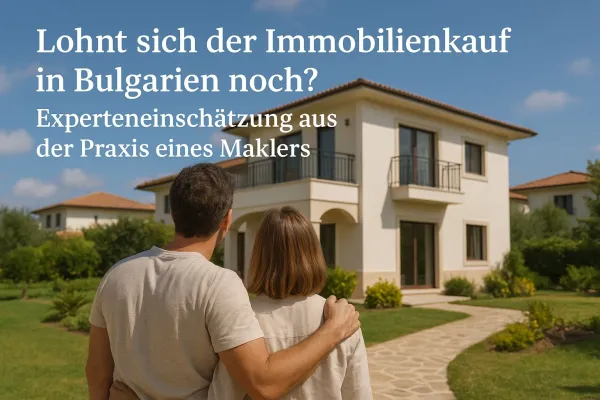 Lohnt sich der Immobilienkauf in Bulgarien noch? Experteneinschätzung aus der Praxis eines Maklers Bild: Lohnt sich der Immobilienkauf in Bulgarien noch? Experteneinschätzung aus der Praxis eines Maklers