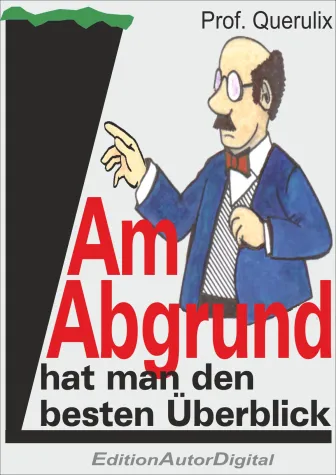 Am Abgrund hat man den besten Überblick Bild: Am Abgrund hat man den besten Überblick