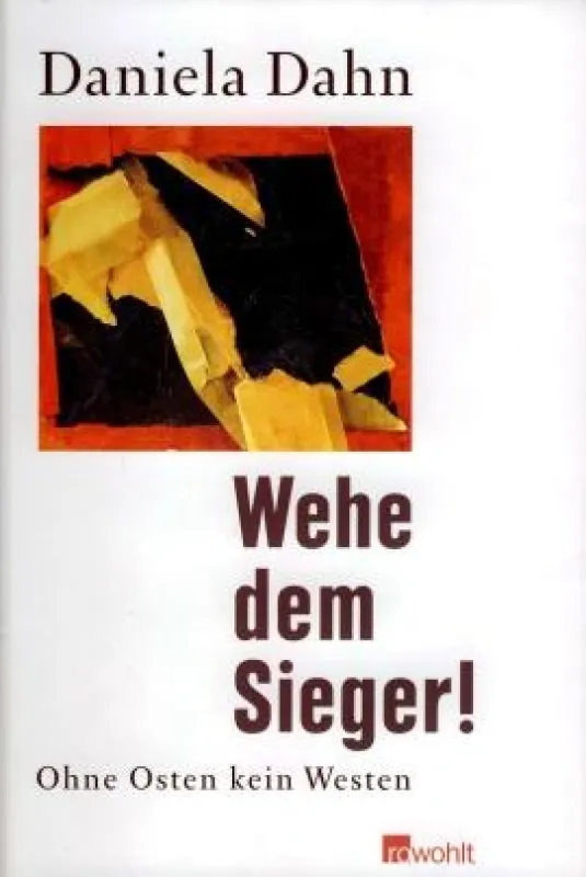 Daniela Dahn: »Wehe dem Sieger!«, Rowohlt Verlag Berlin 2009