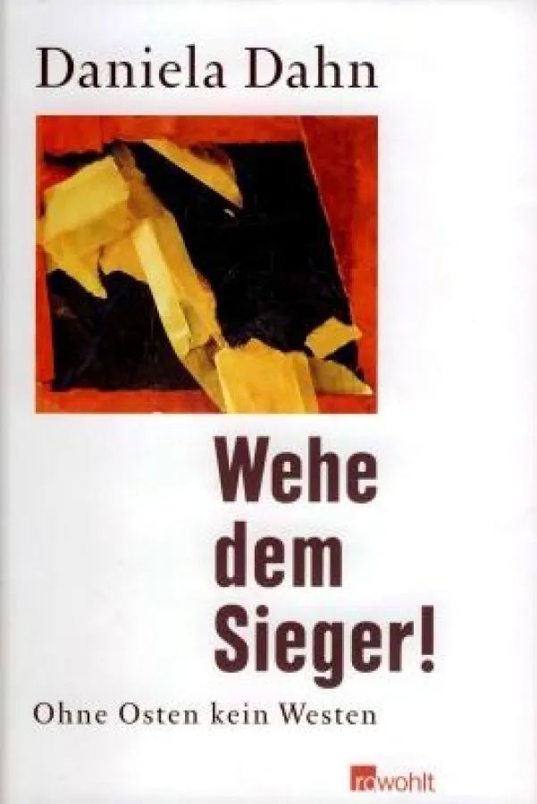 Daniela Dahn: »Wehe dem Sieger!«, Rowohlt Verlag Berlin 2009