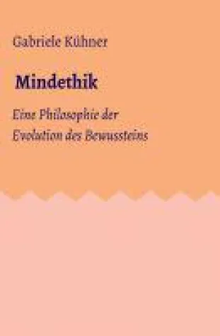 Mindethik - Eine Philosophie der Evolution des Bewusstseins Bild: Mindethik - Eine Philosophie der Evolution des Bewusstseins