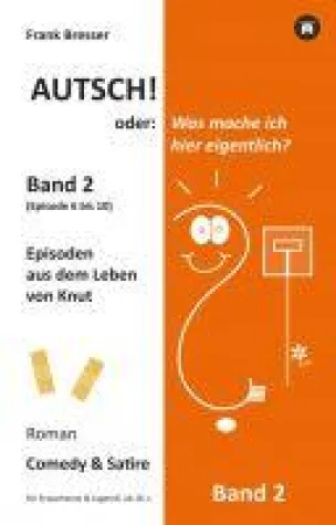 Autsch! oder: Was mache ich hier eigentlich? (Band 2) - Fortsetzung der humorvollen Roman-Reihe Bild: Autsch! oder: Was mache ich hier eigentlich? (Band 2) - Fortsetzung der humorvollen Roman-Reihe