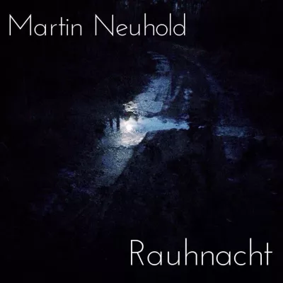 „Rauhnacht“ – das neue Album von Martin Neuhold Bild: „Rauhnacht“ – das neue Album von Martin Neuhold