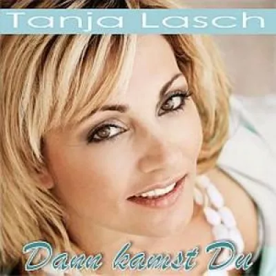 Tanja Lasch - Dann kamst du - So heißt die neue Single der sympathischen Sängerin Bild: Tanja Lasch - Dann kamst du - So heißt die neue Single der sympathischen Sängerin