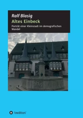 Bild: Altes Einbeck - Porträt einer Kleinstadt im demografischen Wandel