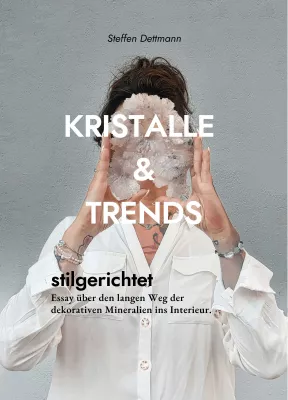 Neues Buch "Kristalle & Trends" von Steffen Dettmann: Der stilsichere Weg dekorativer Mineralien ins Interieur Bild: Neues Buch "Kristalle & Trends" von Steffen Dettmann: Der stilsichere Weg dekorativer Mineralien ins Interieur