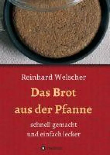 Das Brot aus der Pfanne - leckere Pfannengerichte zum Brotbacken Bild: Das Brot aus der Pfanne - leckere Pfannengerichte zum Brotbacken