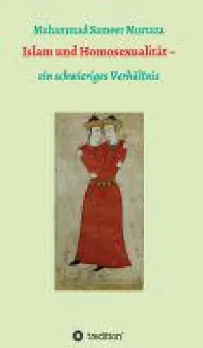 Islam und Homosexualität - Sachbuch untersucht ein herausforderndes Verhältnis Bild: Islam und Homosexualität - Sachbuch untersucht ein herausforderndes Verhältnis