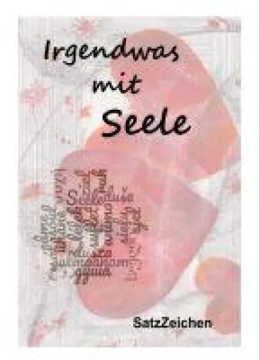 Irgendwas mit Seele - abwechslungsreiche Kurzgeschichtenanthologie Bild: Irgendwas mit Seele - abwechslungsreiche Kurzgeschichtenanthologie