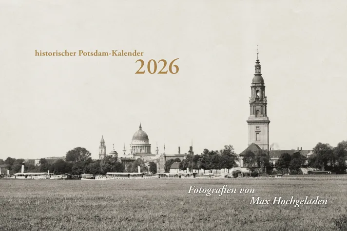 Historischer Potsdam-Kalender 2026 – Fotografien von Max Hochgeladen Bild: Historischer Potsdam-Kalender 2026 – Fotografien von Max Hochgeladen
