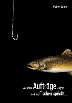 Bild: Wie man Aufträge angelt: Das neue Buch zur Kunden-Akquise für 2007