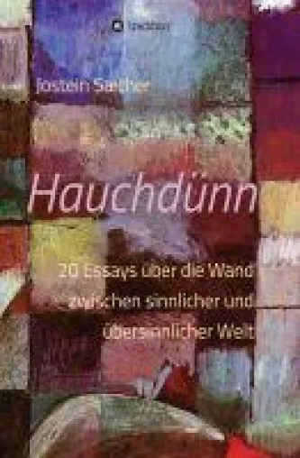 Hauchdünn - anthroposophische 20 Essays ergründen die Welt hinter den reinen Sinnen Bild: Hauchdünn - anthroposophische 20 Essays ergründen die Welt hinter den reinen Sinnen