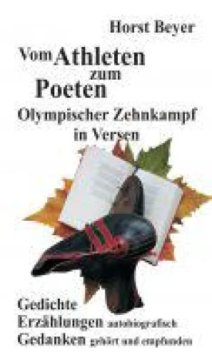Vom Atlethen zum Poeten: Olympischer Zehnkampf in Versen - Autobiografische Erzählungen Bild: Vom Atlethen zum Poeten: Olympischer Zehnkampf in Versen - Autobiografische Erzählungen