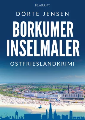 Bild: Neuerscheinung: Ostfrieslandkrimi "Borkumer Inselmaler" von Dörte Jensen im Klarant Verlag