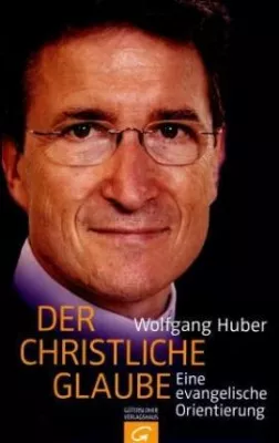 Bild: Wolfgang Huber - »Der christliche Glaube - Eine evangelische Orientierung«