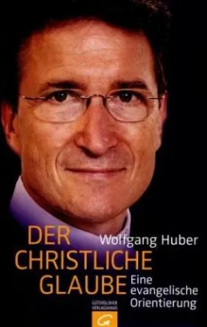 Bild: Wolfgang Huber - »Der christliche Glaube - Eine evangelische Orientierung«