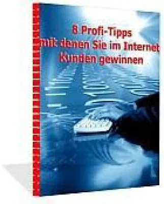 Neuer Unternehmer-Report "8 Profi-Tipps mit denen Sie im Internet Kunden gewinnen" Bild: Neuer Unternehmer-Report "8 Profi-Tipps mit denen Sie im Internet Kunden gewinnen"