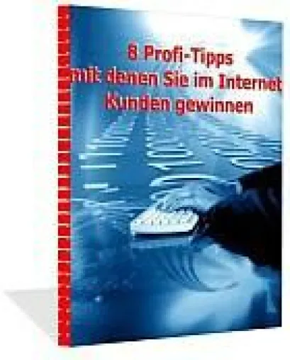 Bild: Neuer Unternehmer-Report "8 Profi-Tipps mit denen Sie im Internet Kunden gewinnen"