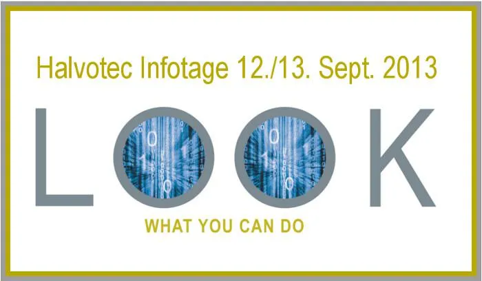 Halvotec Infotage – LOOK. What you can do. Innovative Softwarelösungen für Unternehmen am 12. und 13. Sept. Bild: Halvotec Infotage – LOOK. What you can do. Innovative Softwarelösungen für Unternehmen am 12. und 13. Sept.